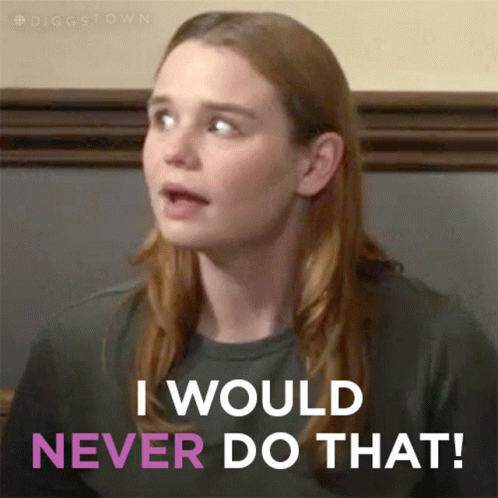 A Woman Says " I Would Never Do That " GIF