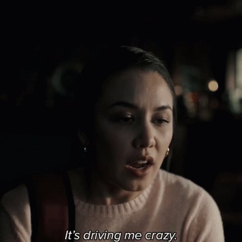 A Woman Says It 'S Driving Me Crazy GIF