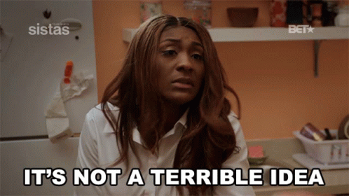 A Woman Says It 'S Not A Terrible Idea In Front Of A Sistas Refrigerator GIF