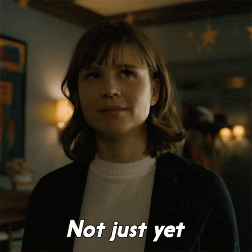A Woman Says " Not Just Yet " In Front Of Her GIF