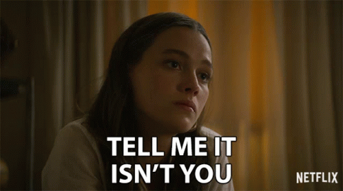 A Woman Says Tell Me It Isn 'T You On Netflix GIF