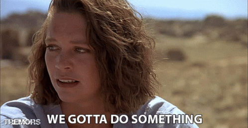 A Woman Says " We Gotta Do Something " In A Movie GIF