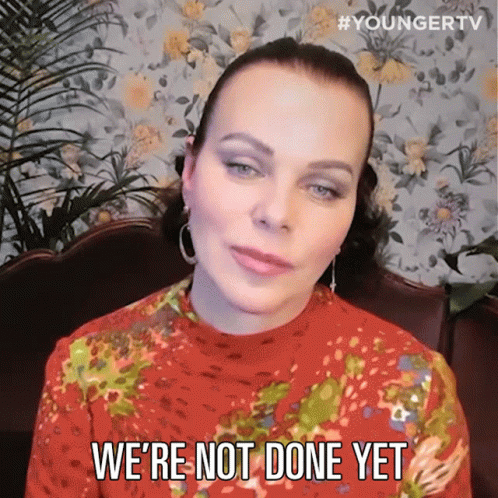 A Woman Says We 'Re Not Done Yet GIF