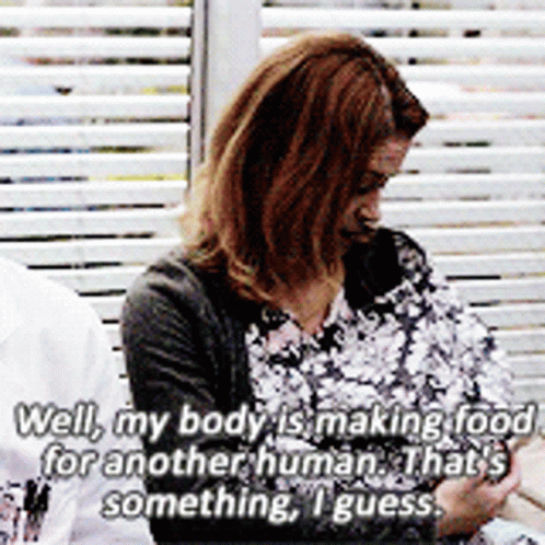 A Woman Says Well My Body Is Making Too Much For Another Human That 'S Something I Guess . GIF