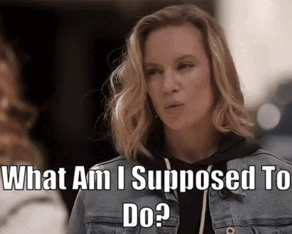 a woman says what am i supposed to do