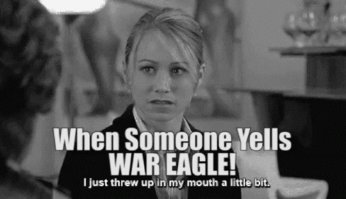 A Woman Says When Someone Yells War Eagle ! I Just Threw Up In My Mouth A Little Bit . GIF