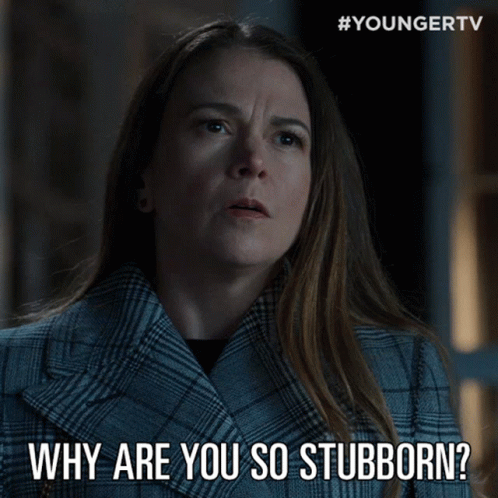 A Woman Says Why Are You So Stubborn GIF