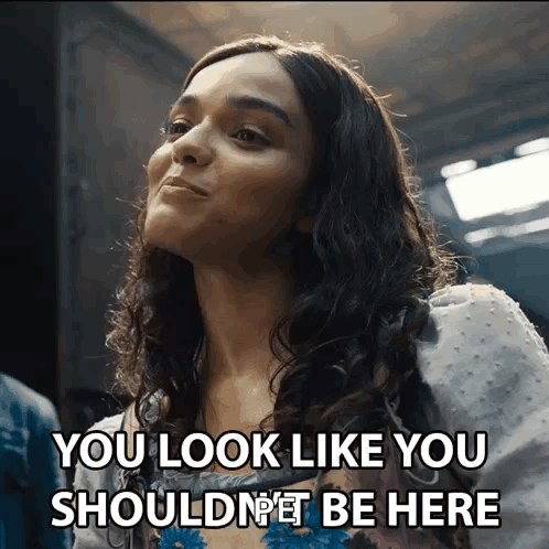 A Woman Says You Look Like You Should Not Be Here GIF
