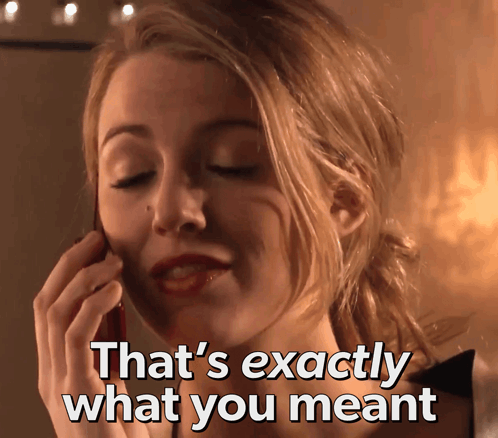 A Woman Talking On A Cell Phone With The Words That 'S Exactly What You Meant Above Her GIF