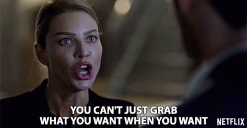 A Woman Talking To A Man With The Words " You Can 'T Just Grab What You Want When You Want Netflix " Below Her GIF