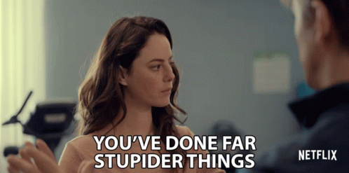 A Woman Talking To A Man With The Words " You 'Ve Done Far Stupider Things " GIF
