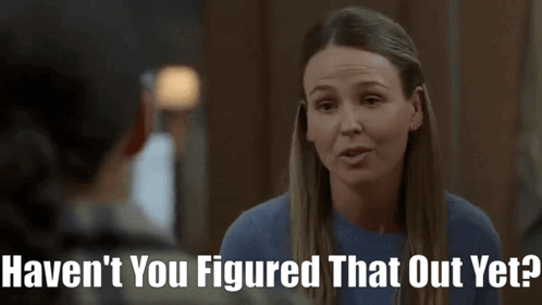 A Woman Talking To Another Woman With The Words Haven 'T You Figured That Out Yet On The Bottom GIF