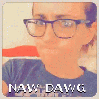 A Woman Wearing Glasses And A Shirt That Says Naw Dawg On It GIF