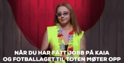 A Woman Wearing Sunglasses And A Yellow Vest Says " Nar Du Har Fatt Jobb På Kaia Og Fotballlaget Til Toten Moter Opp GIF