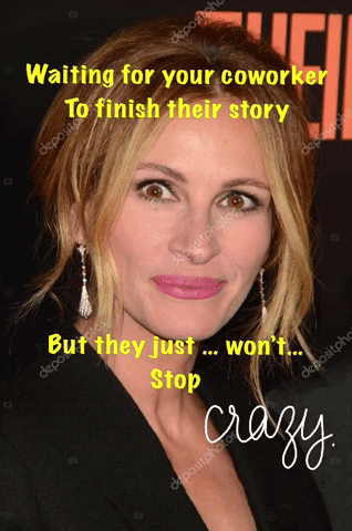 A Woman With A Caption That Says " Waiting For Your Coworker To Finish Their Story But They Just Won 'T Stop Crazy " GIF