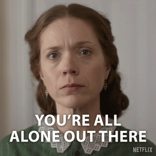 A Woman With A Serious Look On Her Face And The Words You 'Re All Alone Out There GIF