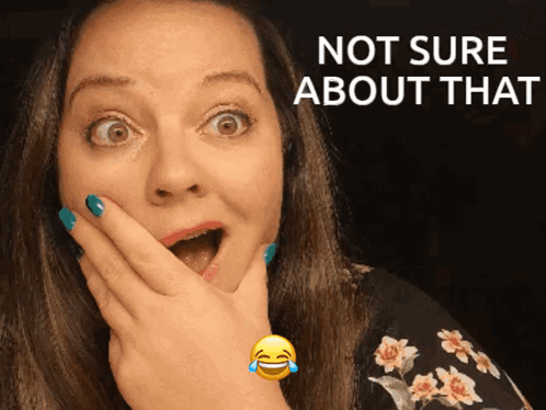 A Woman With A Surprised Look On Her Face And The Words " Not Sure About That " Above Her GIF