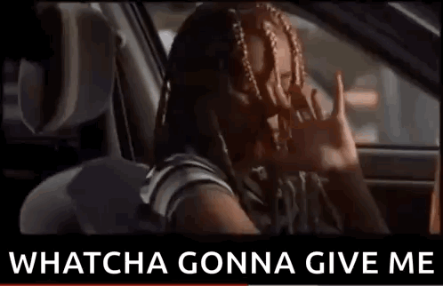 A Woman With Braids Is Sitting In A Car With The Words `` Whatcha Gonna Give Me '' Written On The Bottom . GIF