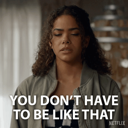 A Woman With Curly Hair Says You Don T Have To Be Like That GIF