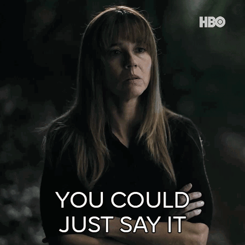 A Woman With Her Arms Crossed Says " You Could Just Say It " .. GIF