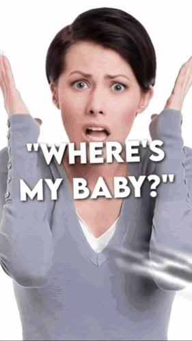 A Woman With Her Hands On Her Head And The Words " Where 'S My Baby " GIF