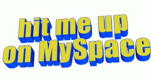 A Yellow And Blue Sign That Says Hit Me Up On Myspace GIF