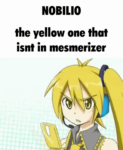 A Yellow Anime Girl Is Holding A Cell Phone With A Caption That Says Nobilio The Yellow One That Isn T In Mesmerizer GIF