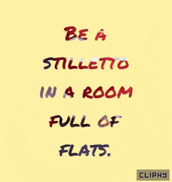A Yellow Background With A Quote That Says Be A Stilletto In A Room Full Of Flats GIF