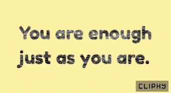 A Yellow Background With Black Text That Says " You Are Enough Just As You Are " GIF