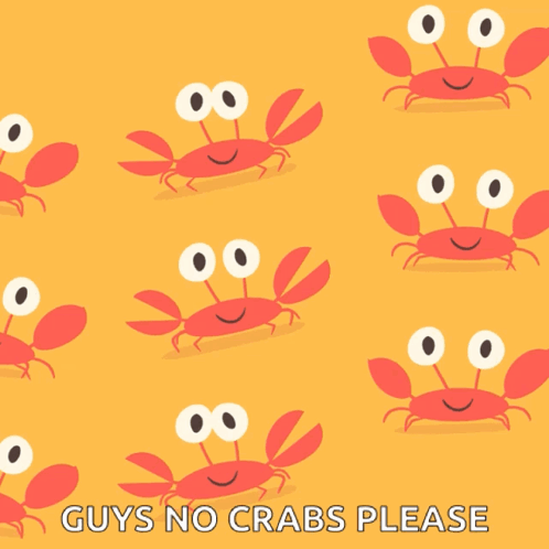 A Yellow Background With Crabs And The Words " Guys No Crabs Please " Below Them GIF