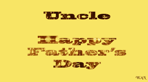 A Yellow Background With Uncle Happy Father 'S Day Written On It GIF