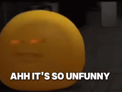 A Yellow Balloon With A Face On It And The Words `` Ahh It 'S So Unfunny '' Written Below It . GIF