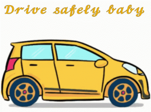 A Yellow Car With The Words Drive Safely Baby Written Below It GIF