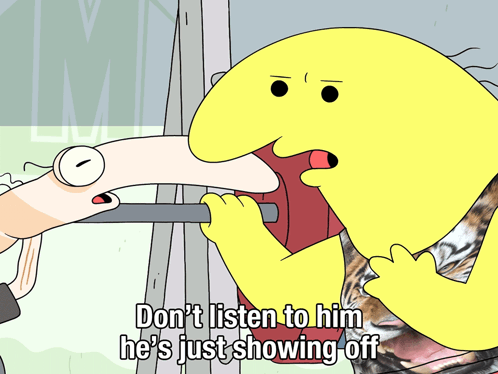 A Yellow Cartoon Character Says " Don T Listen To Him He 'S Just Showing Off " GIF