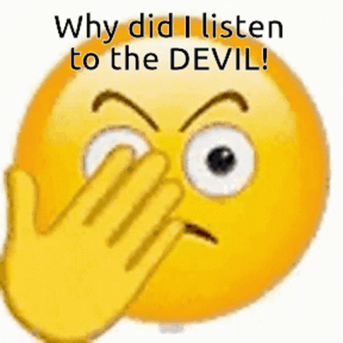 A Yellow Smiley Face With A Hand Covering Its Eyes And The Words Why Did I Listen To The Devil . GIF