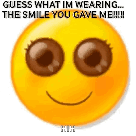 A Yellow Smiley Face With Big Brown Eyes And The Words `` Guess What Im Wearing ... The Smile You Gave Me ! '' GIF