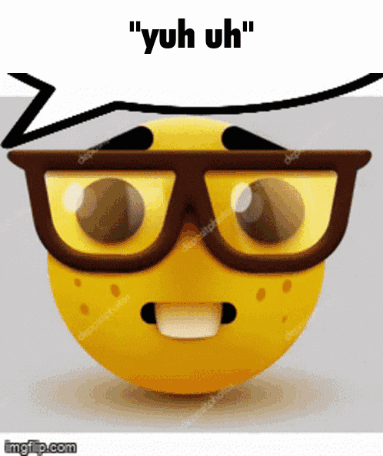 A Yellow Smiley Face With Glasses And The Words " Yuh Uh " Written Above It GIF