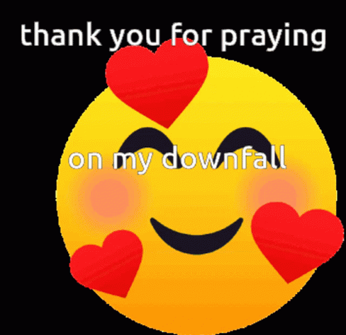 a yellow smiley face with red hearts around its eyes and the words thank you for praying on my downfall