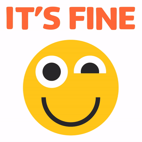 A Yellow Smiley Face With The Words " It 'S Fine " Below It GIF