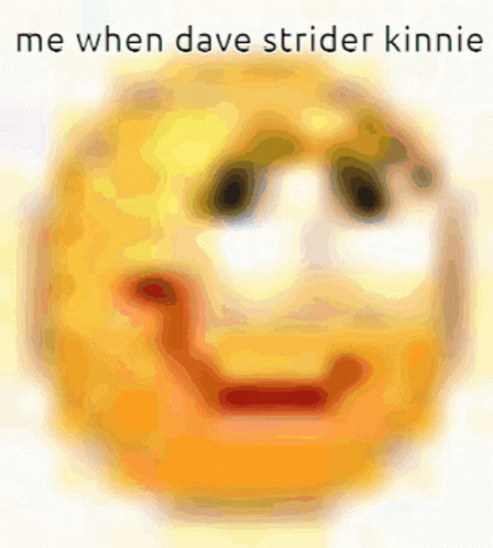 A Yellow Smiley Face With The Words Me When Dave Strider Kinnie GIF