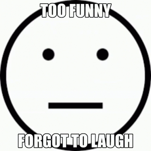 A Yellow Smiley Face With The Words Too Funny Forgot To Laugh Written Below It GIF