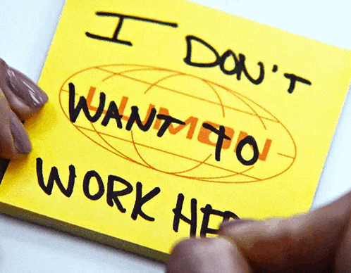 A Yellow Sticky Note That Says I Don T Want To Work Here GIF