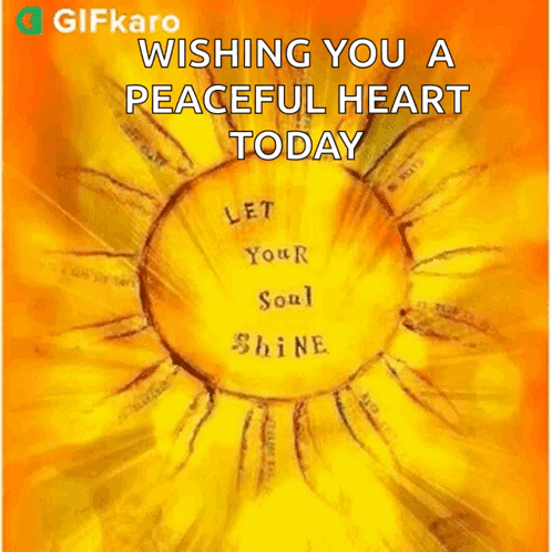 A Yellow Sun With The Words Wishing You A Peaceful Heart Today Let Your Soul Shine GIF