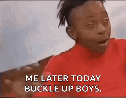 A Young Boy In A Red Shirt Says " Me Later Today Buckle Up Boys " GIF