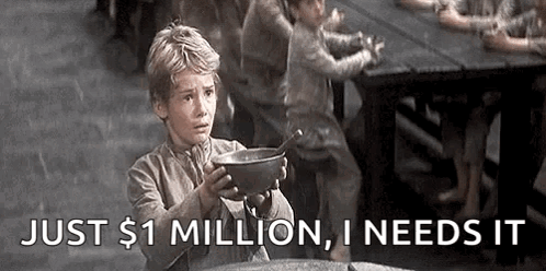 A Young Boy Is Holding A Bowl Of Soup And Says `` Just $ 1 Million , I Need It '' . GIF