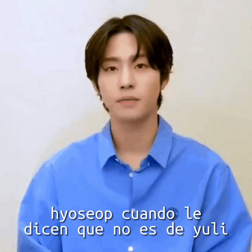 A Young Man In A Blue Shirt Says Hyoseop Cuando Le Dicen Que No Es De Yuli GIF