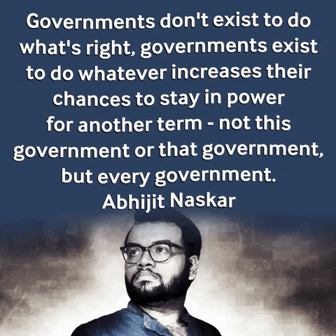 Abhijit Naskar Quote Governments Don't Exist to Do What's Right