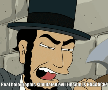 Abraham Lincoln Saying Real Holographic Simulated Evil Lincoln Is Baaack GIF