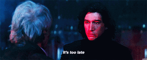 Adam Driver Kylo Ren Its Too Late GIF