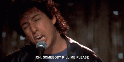 Adam Sandler Singing Kill Me Now GIF